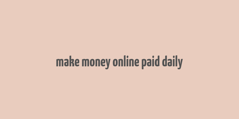 make money online paid daily