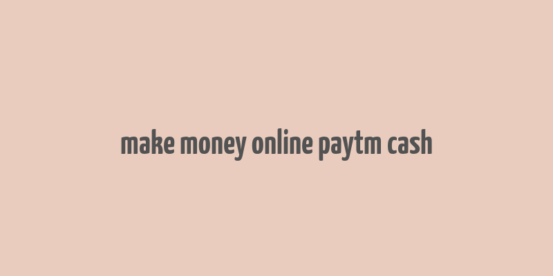 make money online paytm cash