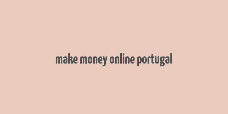 make money online portugal