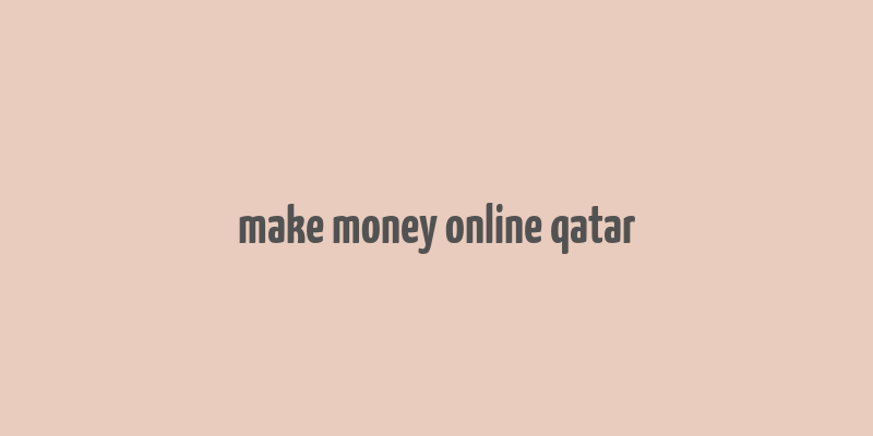 make money online qatar