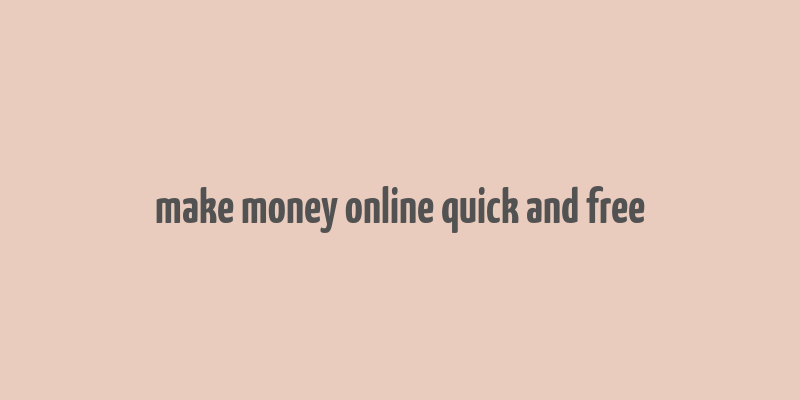 make money online quick and free