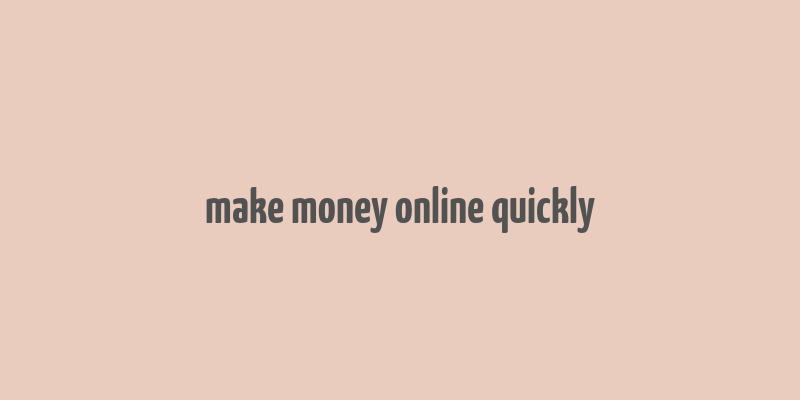 make money online quickly