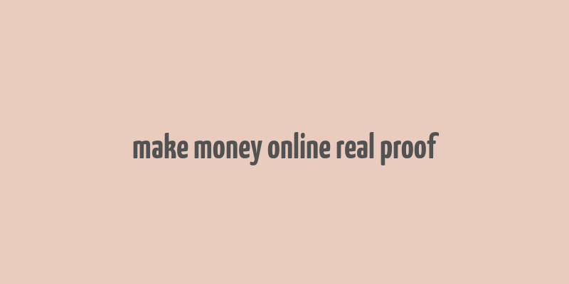 make money online real proof