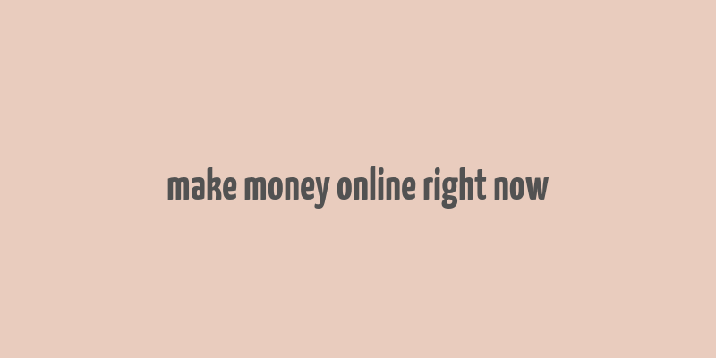 make money online right now