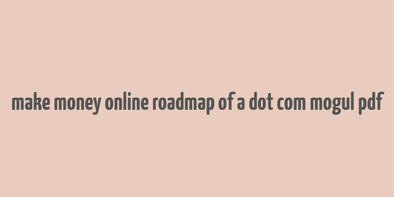 make money online roadmap of a dot com mogul pdf