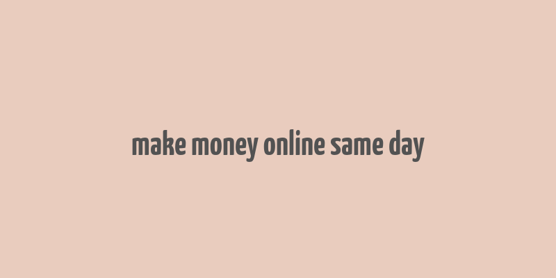 make money online same day