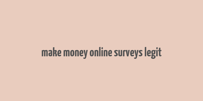 make money online surveys legit