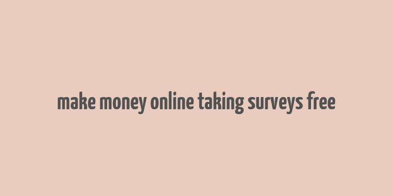 make money online taking surveys free