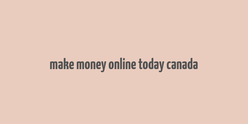 make money online today canada