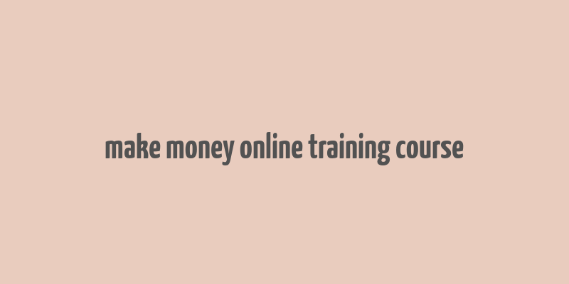 make money online training course