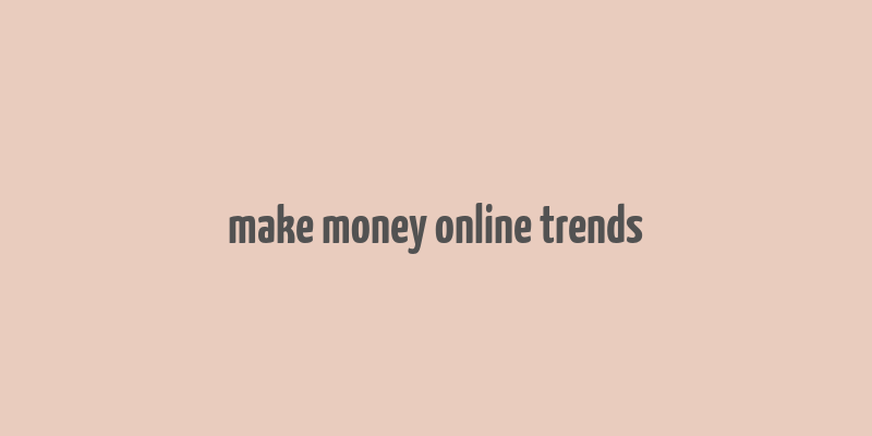 make money online trends