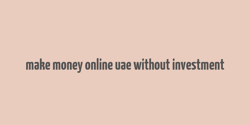 make money online uae without investment