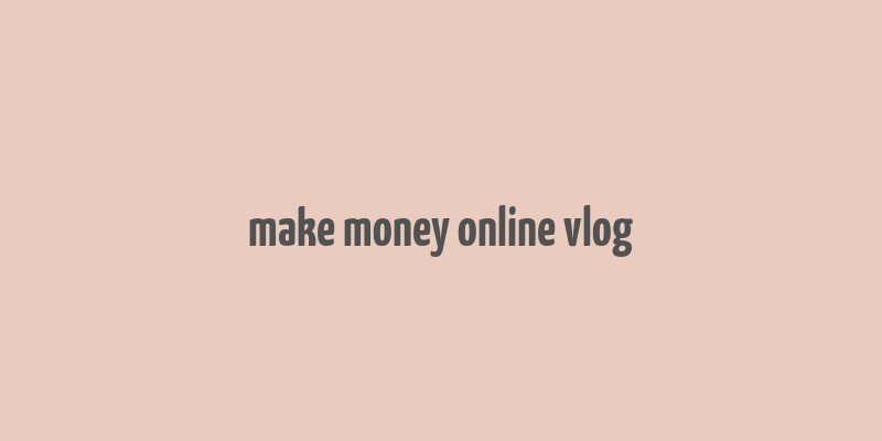 make money online vlog