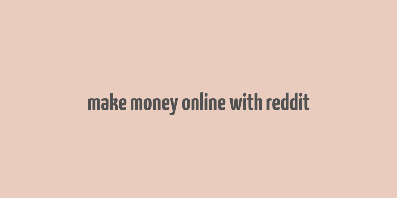 make money online with reddit