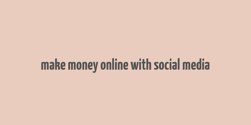 make money online with social media