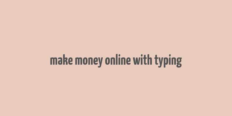 make money online with typing