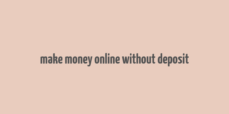 make money online without deposit