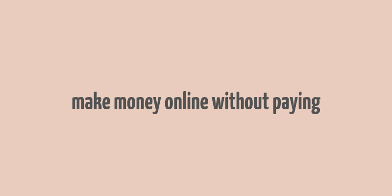 make money online without paying