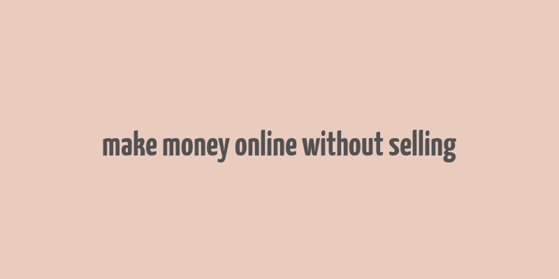 make money online without selling