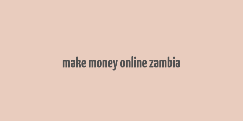 make money online zambia