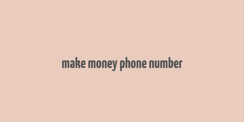 make money phone number