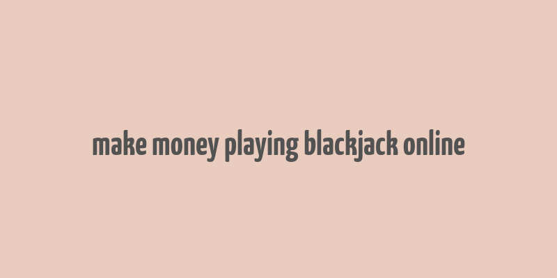 make money playing blackjack online