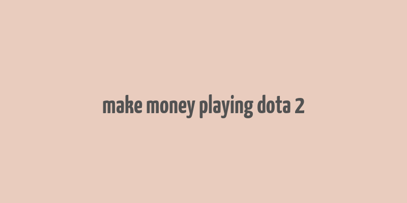 make money playing dota 2