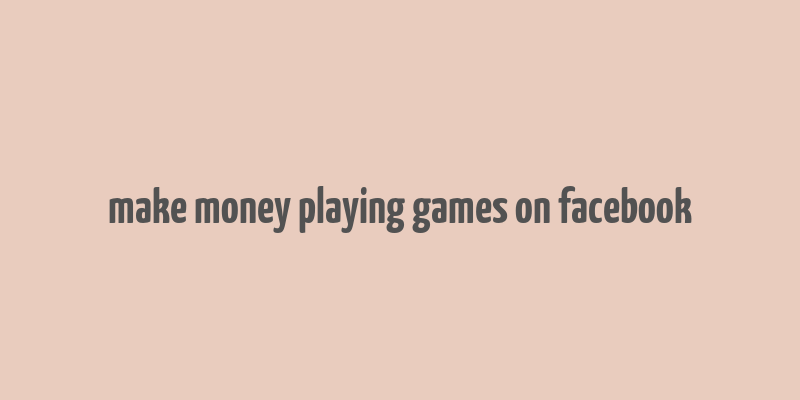 make money playing games on facebook