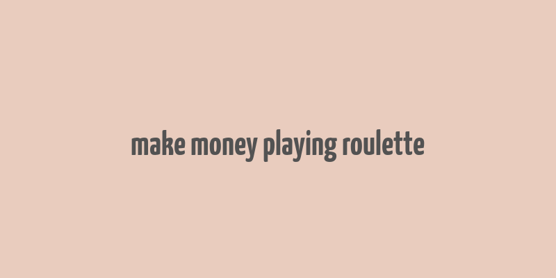 make money playing roulette