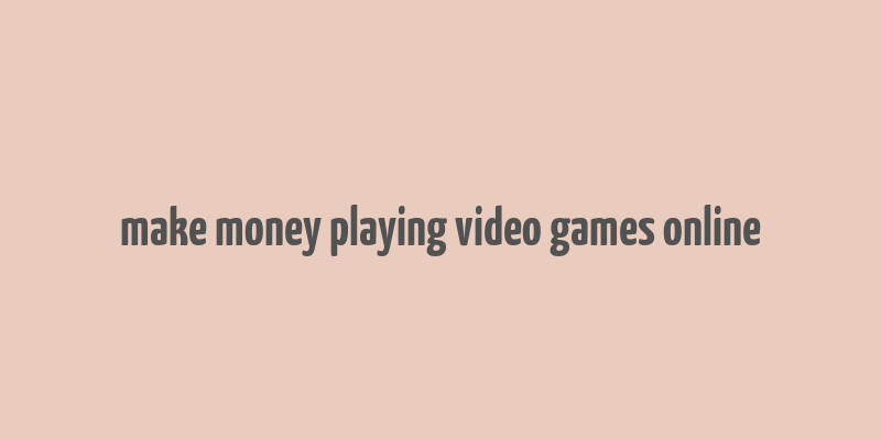 make money playing video games online