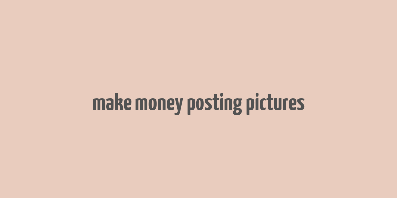 make money posting pictures