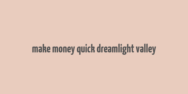 make money quick dreamlight valley