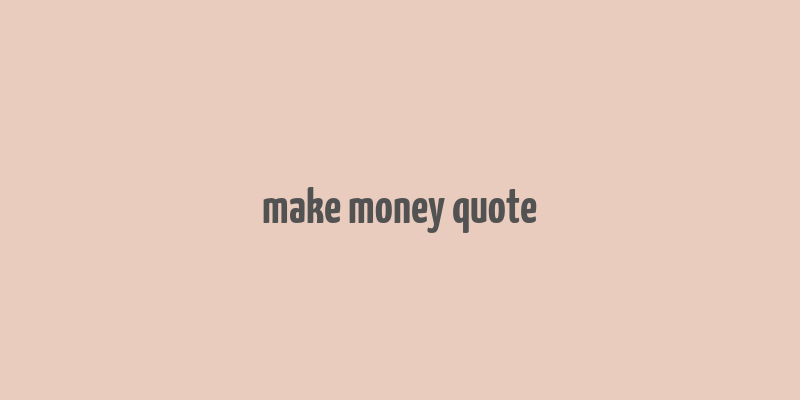 make money quote