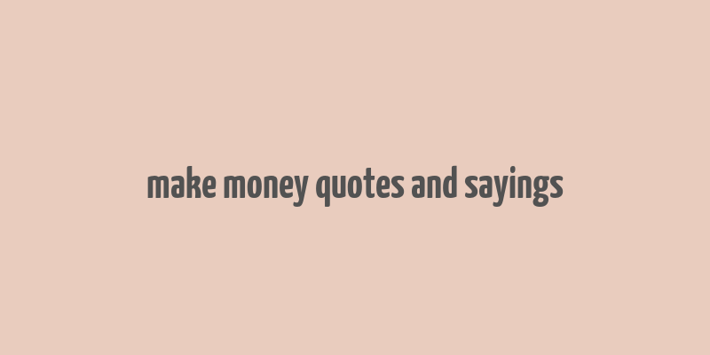 make money quotes and sayings