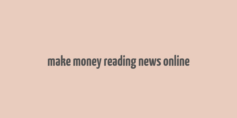 make money reading news online