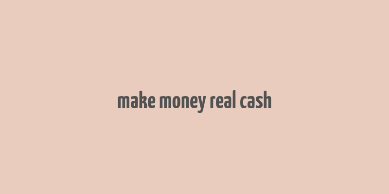 make money real cash