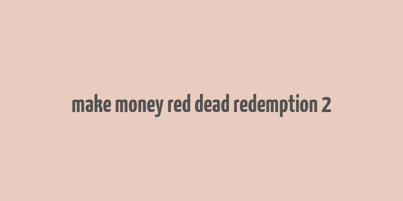 make money red dead redemption 2