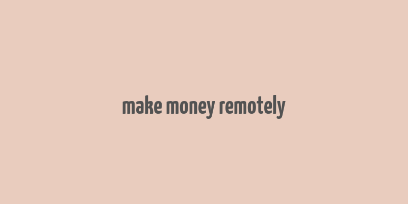 make money remotely