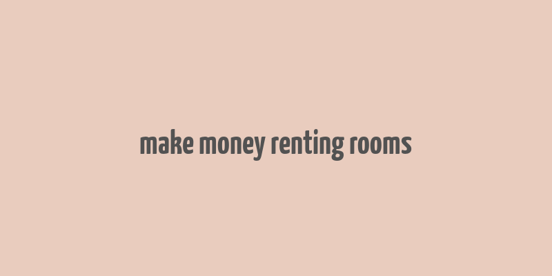 make money renting rooms