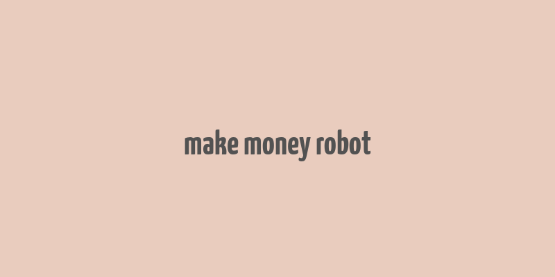 make money robot