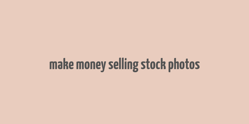 make money selling stock photos