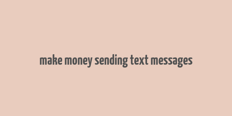 make money sending text messages