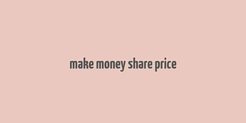 make money share price