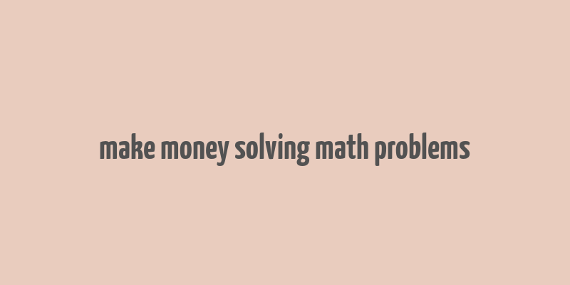 make money solving math problems