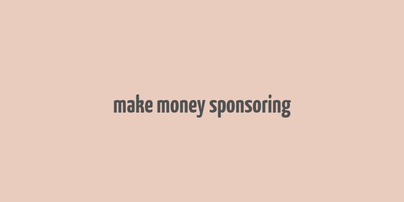 make money sponsoring