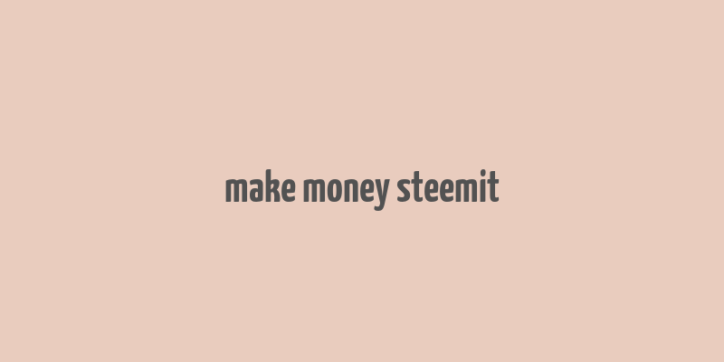 make money steemit