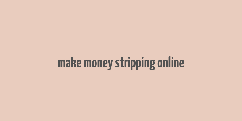 make money stripping online