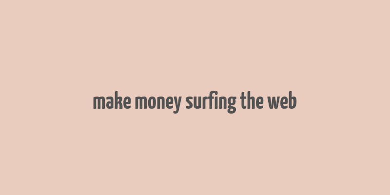 make money surfing the web