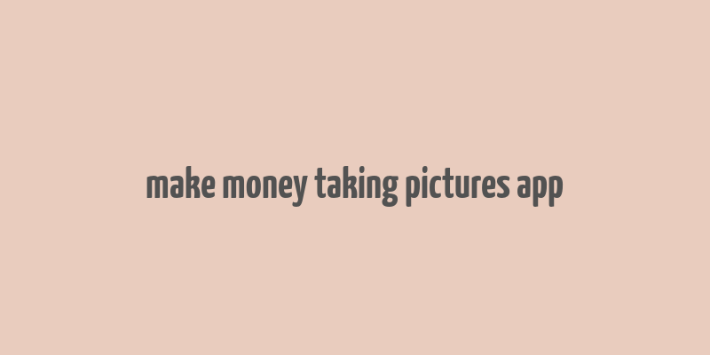 make money taking pictures app