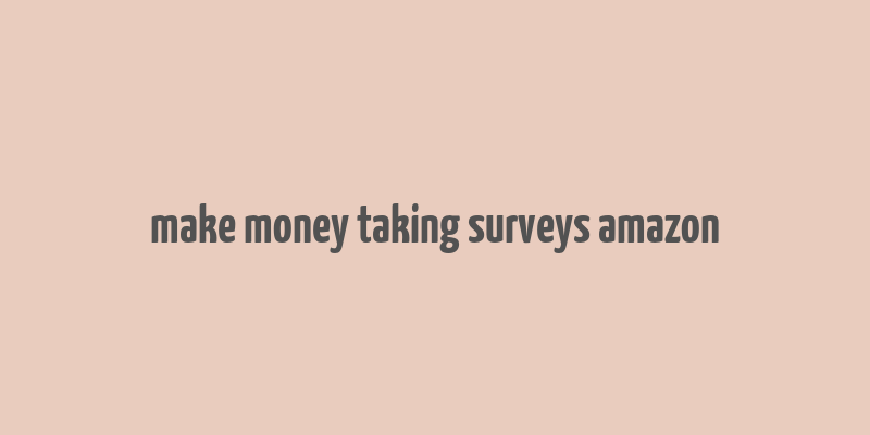 make money taking surveys amazon